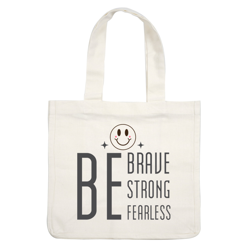 Embrace positivity with this motivational design featuring the words "Be Brave Strong Fearless" and a cheerful smiley face.dtf regular iron