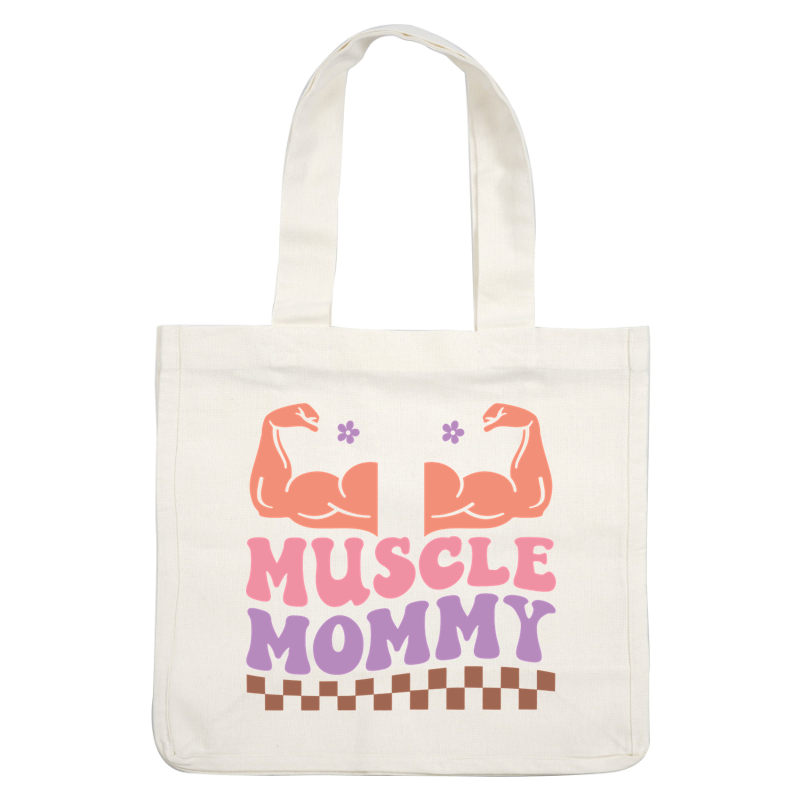 A vibrant design featuring "Muscle Mommy" text and strong arm illustrations, celebrating strength and empowerment in a playful style. heat press transfers