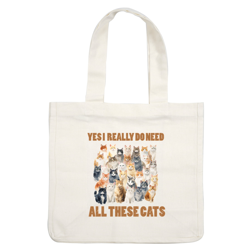 A whimsical illustration featuring numerous adorable cats with the playful text "YES I REALLY DO NEED ALL THESE CATS." heat press transfers