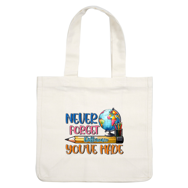 A vibrant illustration featuring a globe, pencils, and the inspiring message "Never forget the difference you’ve made."DTF Transfers