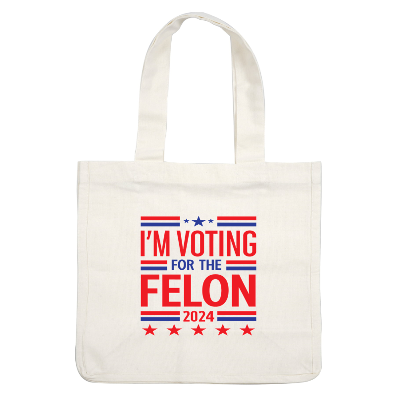 A bold graphic design featuring the phrase "I'M VOTING FOR THE FELON 2024" in red, blue, and white colors. dtf transfers