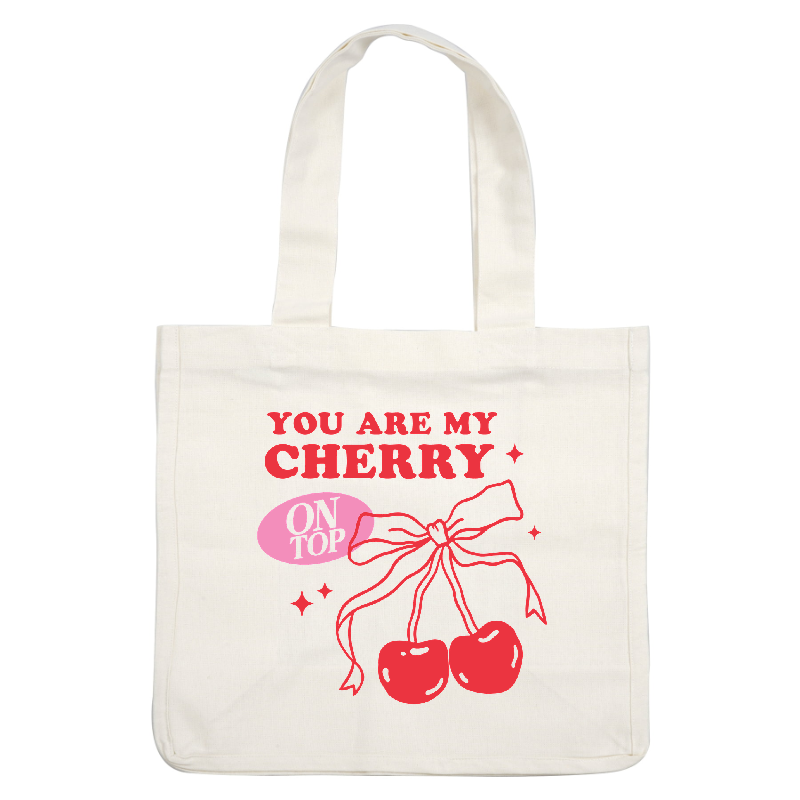 A charming graphic featuring the phrase "You Are My Cherry On Top" alongside cute red cherries and a playful ribbon.DTF Transfers