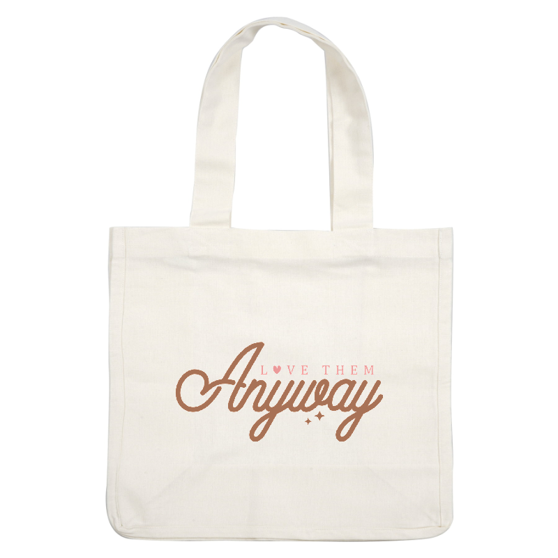 A stylish, heartwarming design featuring the phrase "Love Them Anyway" in a cursive, playful script.DTF Transfers