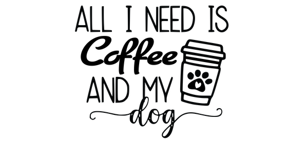 Un diseño encantador que presenta la frase "Todo lo que necesito es café y mi perro", acompañada de una divertida ilustración de una taza de café. Transferencias UV