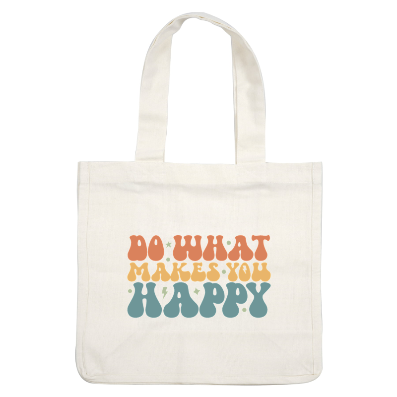 A vibrant, retro-style graphic featuring the uplifting phrase "Do What Makes You Happy" in playful lettering. dtf transfers