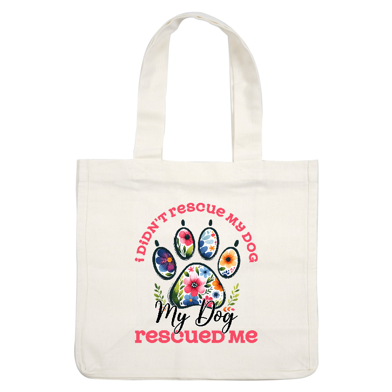 A colorful floral design with the text "My Dog Rescued Me" on a green background.DTF Transfers