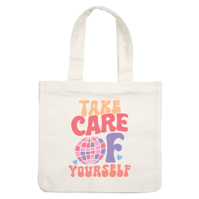 A colorful, motivational design featuring the message "Take Care of Yourself" alongside a stylized globe and heart accents.dtf regular iron