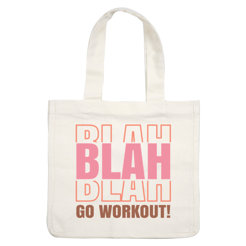 A vibrant motivational graphic featuring bold text that humorously emphasizes "Go Workout!" amidst playful repetition of "blah."dtf regular iron
