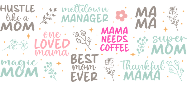 A colorful collection of playful phrases celebrating motherhood, featuring fun designs like "Hustle like a Mom" and "Mama Needs Coffee."UV Transfers dtf prints