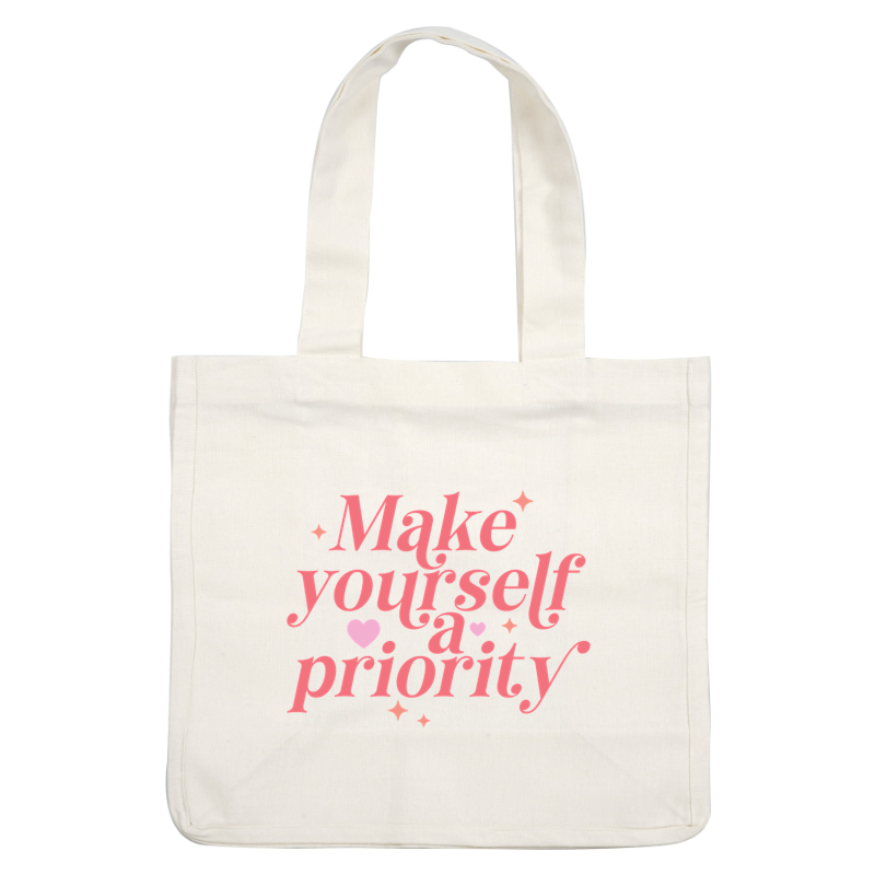 A motivational graphic featuring the phrase "Make yourself a priority," adorned with hearts and stars in soft pink tones. dtf prints