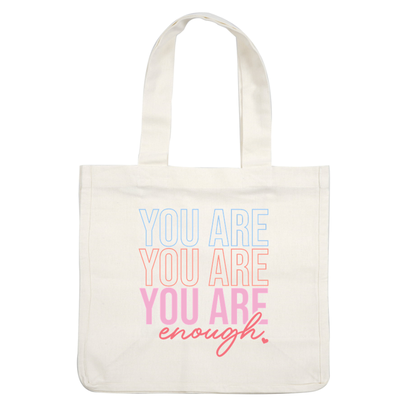 A colorful and empowering graphic that emphasizes the uplifting message "You Are Enough," designed to inspire self-acceptance. heat press transfers