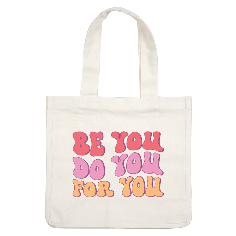 A vibrant, motivational graphic featuring the uplifting message "Be You, Do You, For You" in playful, colorful fonts. dtf transfers
