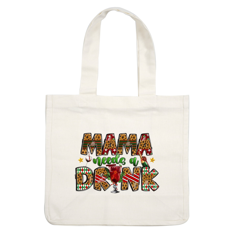 Fun and festive graphic featuring the phrase "Mama needs a drink" with playful lettering and colorful drink illustrations.dtf regular iron