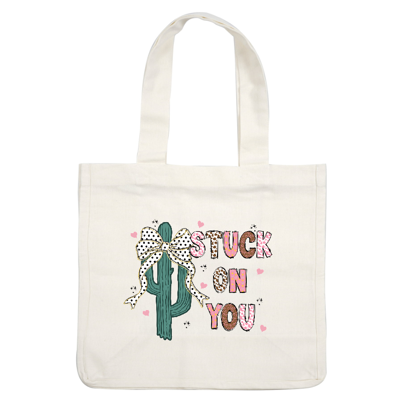 A whimsical design featuring a cactus adorned with a polka dot bow, accompanied by the playful phrase "Stuck on You."DTF Transfers