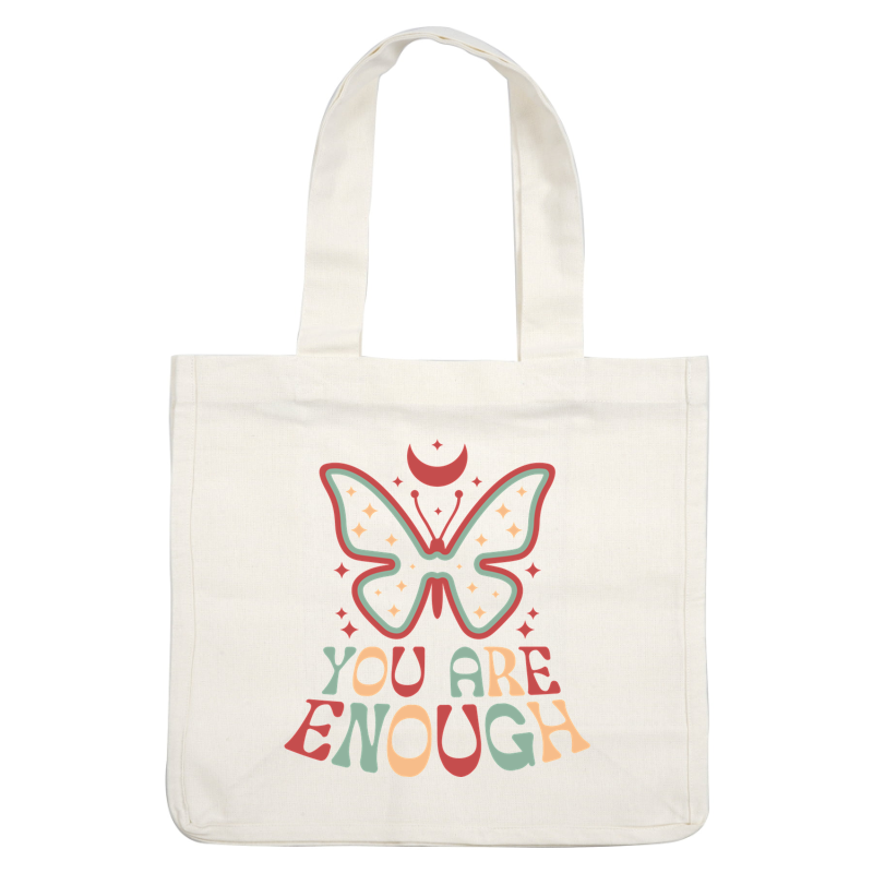 A colorful illustration featuring a butterfly above the empowering phrase "You Are Enough," surrounded by stars and a crescent moon. dtf printsdtf regular iron