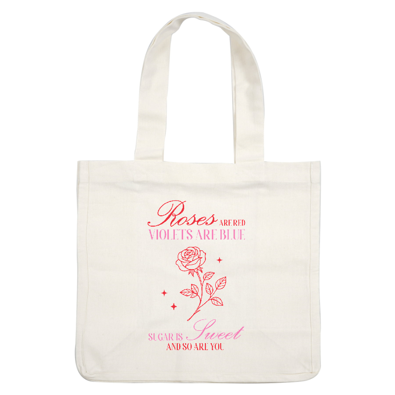 A charming decorative graphic featuring a rose along with the playful poem "Roses are red, Violets are blue, Sugar is sweet, and so are you."DTF Transfers