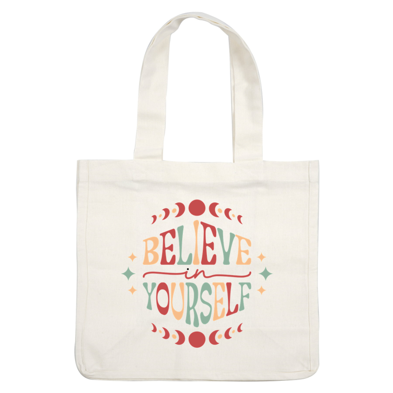 A colorful motivational graphic featuring the phrase "Believe in Yourself" surrounded by whimsical elements and vibrant colors. heat press transfers