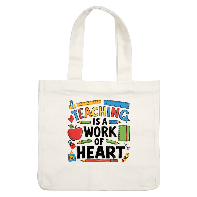 A vibrant illustration emphasizing "Teaching is a Work of Heart," surrounded by school supplies like pencils, an apple, and glue.DTF Transfers