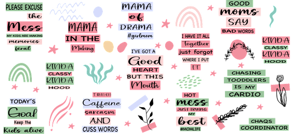 A fun and colorful collection of humorous quotes and phrases celebrating the joys and challenges of motherhood.UV Transfersdtf regular iron