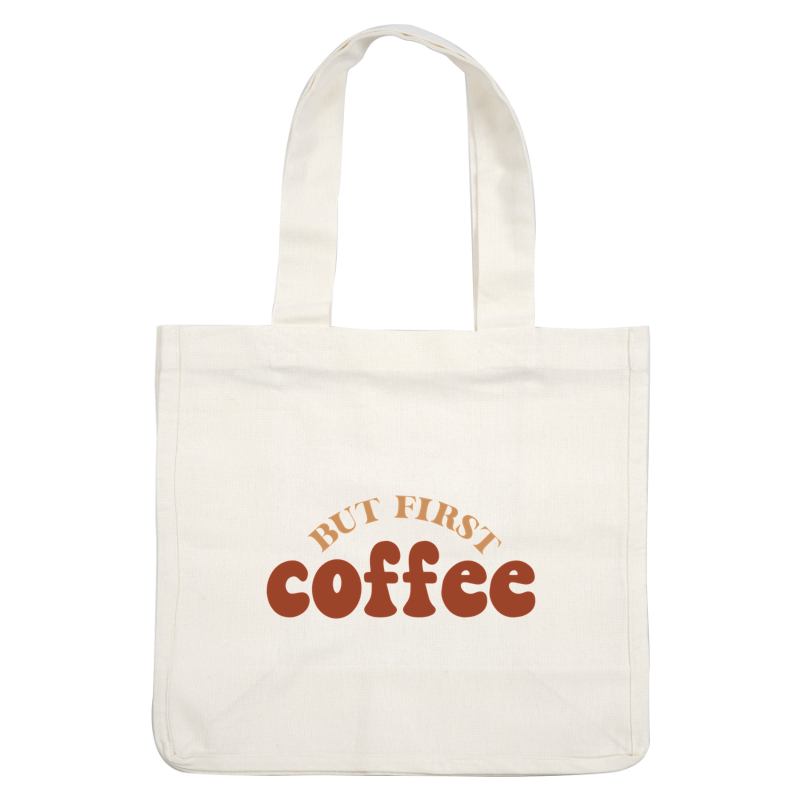 Un gráfico divertido que presenta la frase "But First Coffee" (Pero primero, café) en letras atrevidas y de tonos cálidos, perfecto para los entusiastas del café.