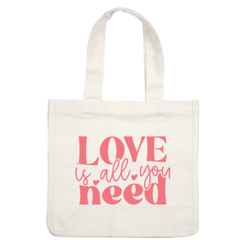 A charming pink graphic text stating, "Love is all you need," adorned with heart accents, perfect for decor or gifts. dtf transfers
