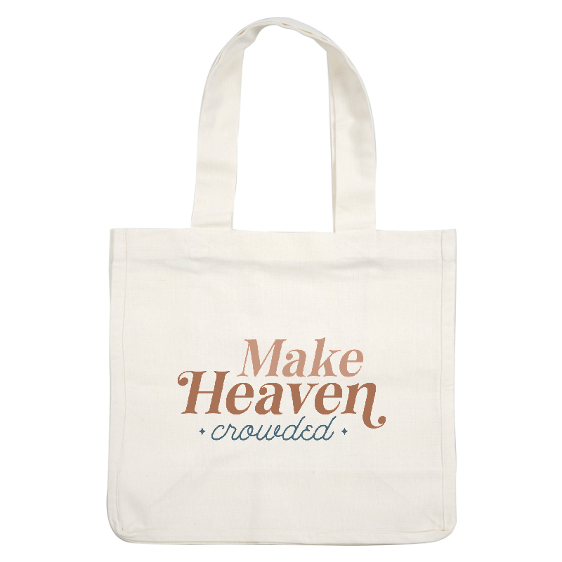 A charming design featuring the phrase "Make Heaven Crowded" in stylish typography, perfect for inspirational decor or apparel.DTF Transfers
