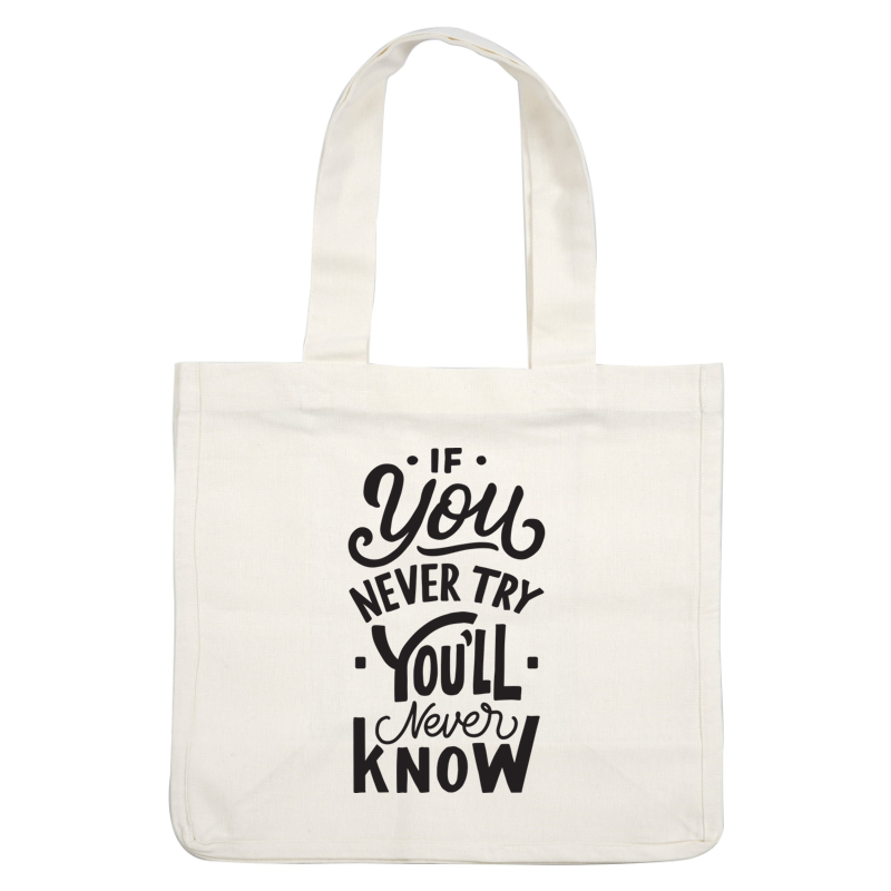 A motivational typography piece featuring the quote "If you never try, you'll never know," emphasizing the importance of effort and curiosity. heat press transfers