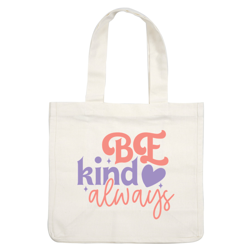 A colorful and cheerful graphic with the inspiring message "Be Kind Always," featuring playful fonts and heart designs.dtf regular iron