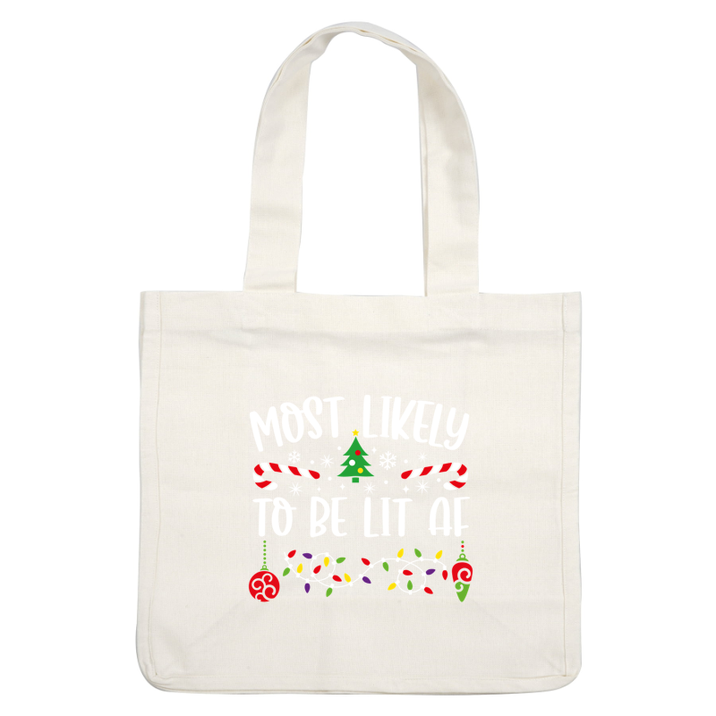 Festive holiday design featuring the phrase "Most Likely To Be Lit AF," surrounded by Christmas trees, candy canes, and colorful lights.DTF Transfers heat press transfers heat press transfers