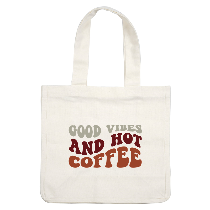 A vibrant and playful text design featuring the phrase “Good Vibes and Hot Coffee” in warm, bold colors. heat press transfers