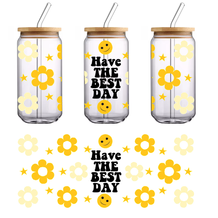 A banner with the words "Have The Best Day" surrounded by smiles and flowers.UV Transfers