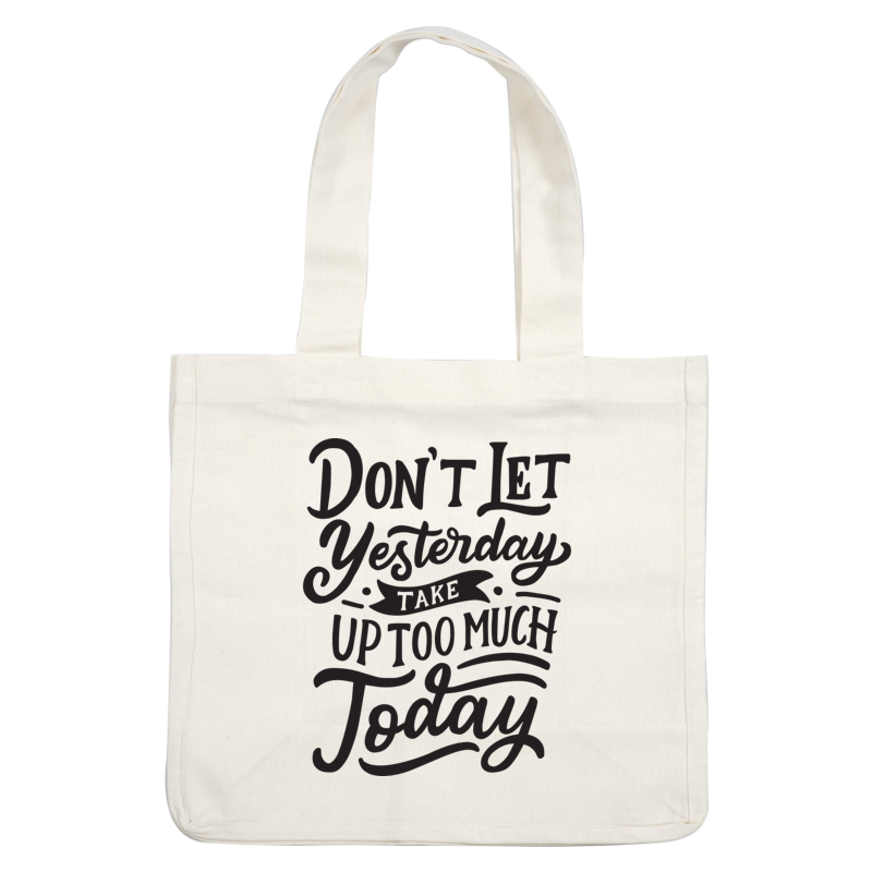 Inspirational quote reminding us not to let yesterday affect our today, beautifully presented in an artistic font. dtf transfers