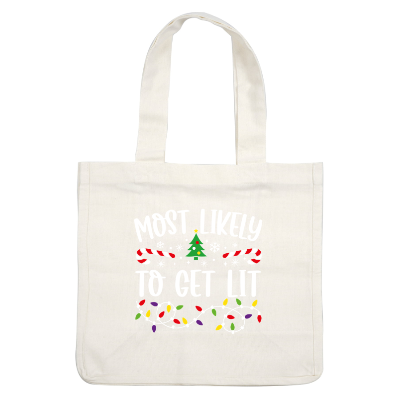 A playful holiday graphic featuring the phrase "Most Likely To Get Lit," adorned with a Christmas tree, candy canes, snowflakes, and colorful lights.DTF Transfers dtf prints