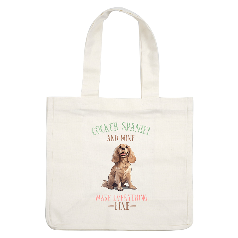 A cheerful Cocker Spaniel illustration accompanied by the playful phrase "Cocker Spaniel and wine make everything fine."DTF Transfers