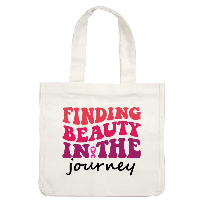 A vibrant and inspiring text design that reads "Finding Beauty in the," featuring a pink ribbon symbol for awareness. dtf prints