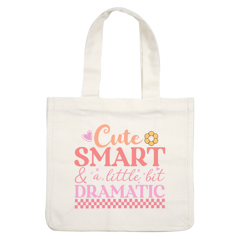 Playfully bold design featuring the words "Cute, Smart & a little bit Dramatic" adorned with cheerful graphics and soft pastel colors.DTF Transfers