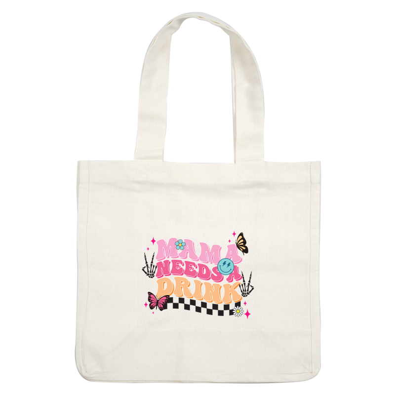 Whimsical graphic featuring colorful text that reads "Mama Needs a Drink," adorned with butterflies and flowers for a fun touch.
