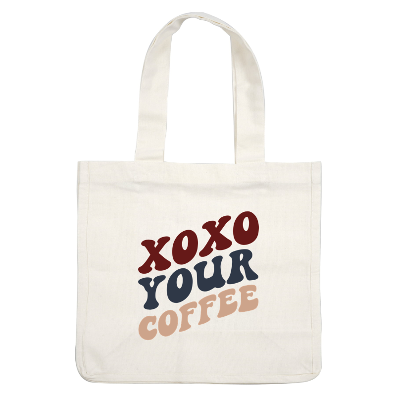 A playful graphic featuring the text "xoxo your coffee" in vibrant, stylish fonts and colors. heat press transfers