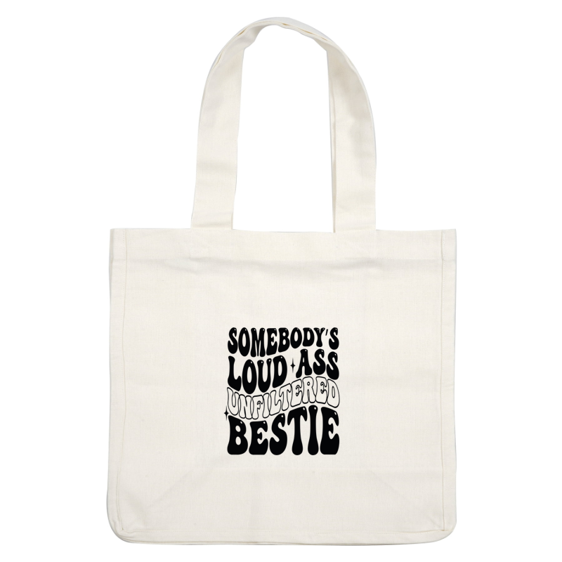 A playful graphic design featuring the phrase "Somebody's Loud Ass Unfiltered Bestie" in bold, stylish typography. dtf transfers