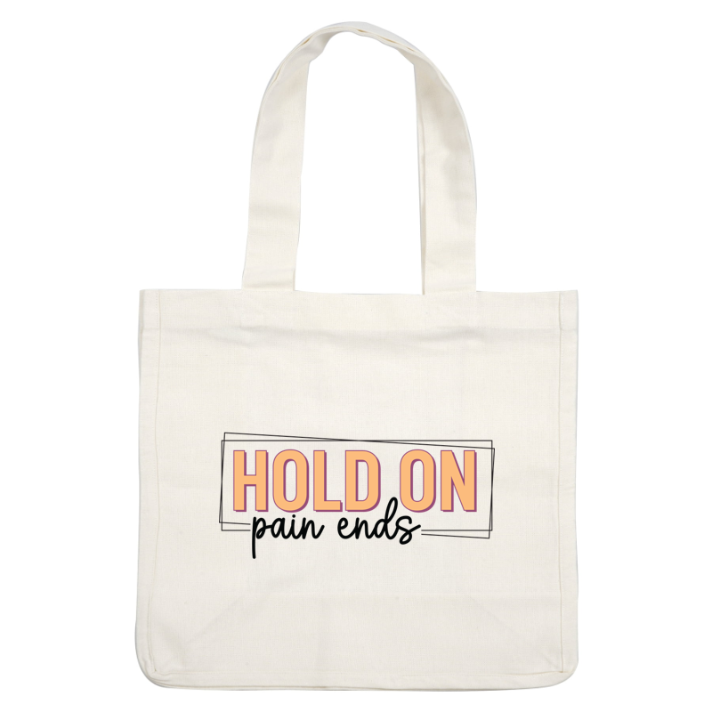 A motivational graphic featuring the phrase "HOLD ON, pain ends" in bold, colorful typography, encouraging resilience and hope. dtf transfers