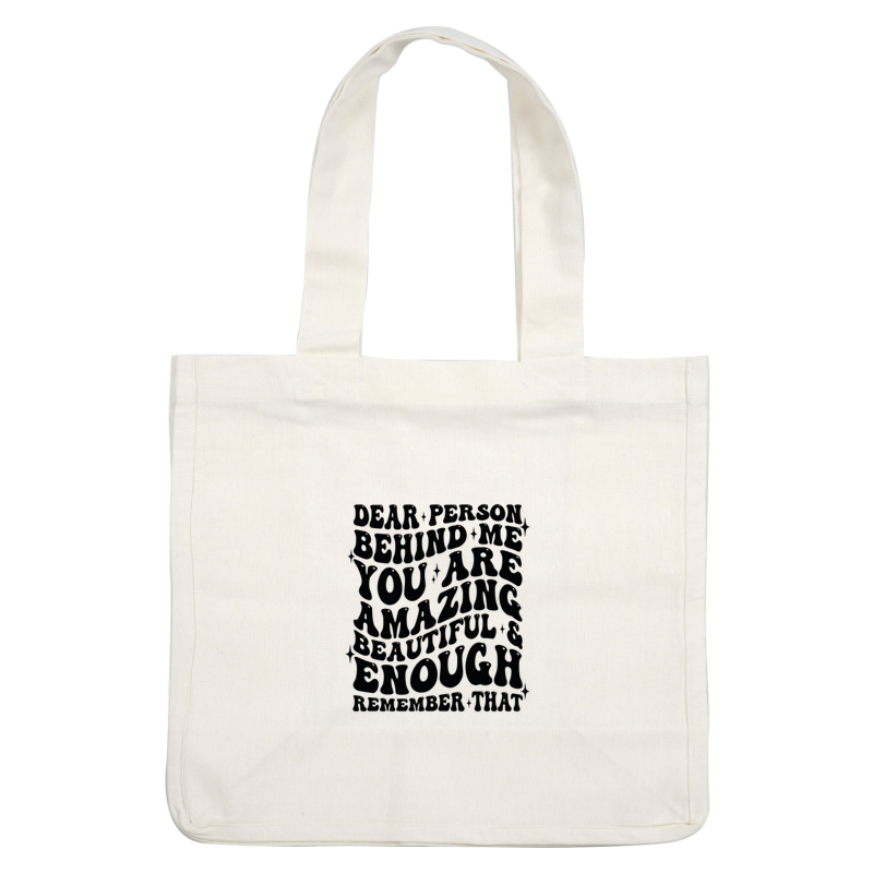 A motivational graphic featuring the uplifting message, "Dear person behind me, you are amazing, beautiful, and enough." dtf transfers