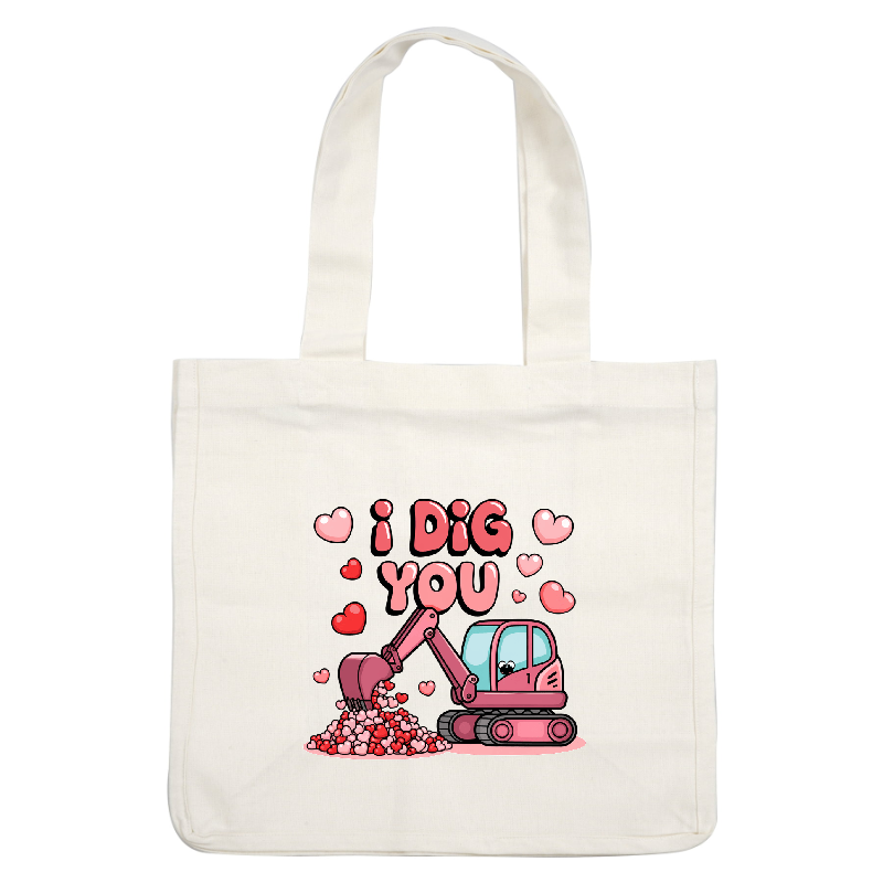 A cute cartoon excavator scoops up colorful hearts, accompanied by the playful text "I Dig You," celebrating affection.DTF Transfers