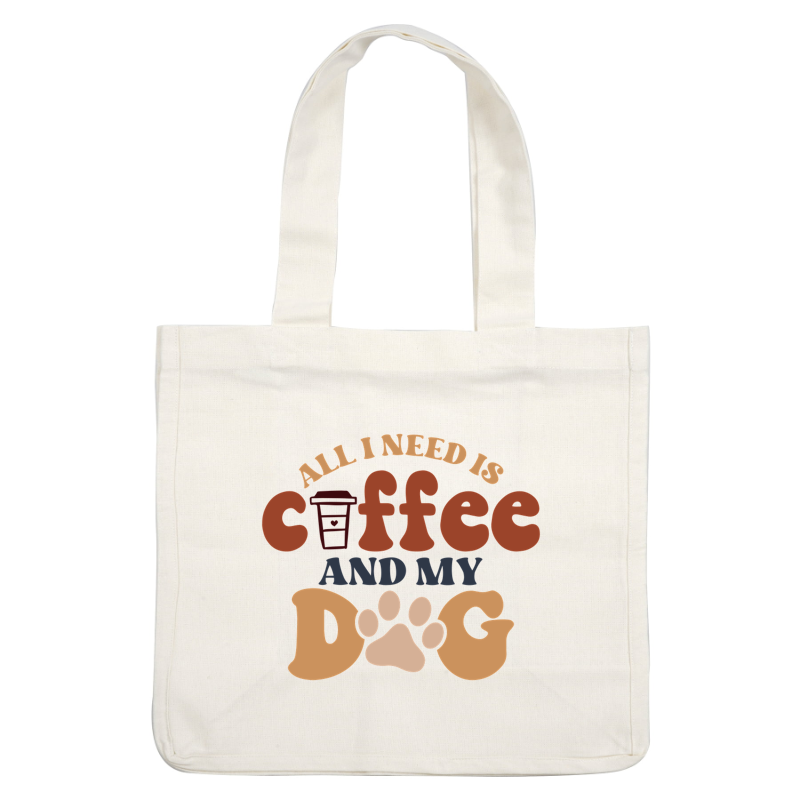 A playful design featuring the phrase "All I need is coffee and my dog," complemented by a coffee cup and paw prints. dtf prints