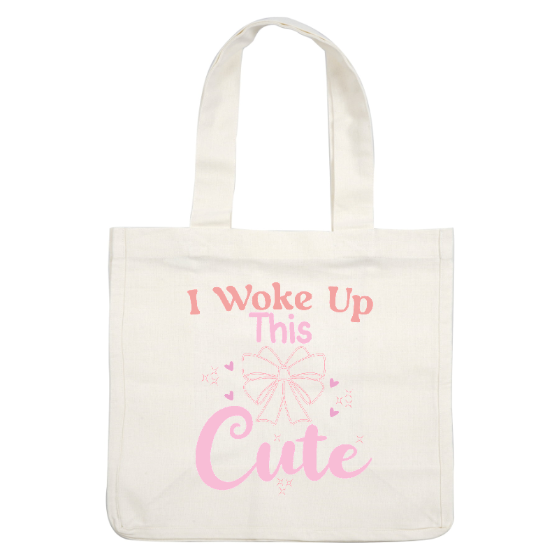 A playful graphic featuring the phrase "I Woke Up This Cute," accentuated by a charming bow and whimsical hearts.DTF Transfers