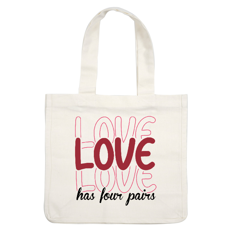 A vibrant design with the word "LOVE" creatively styled, accompanied by the phrase "has four pairs," perfect for spreading affection.DTF Transfers