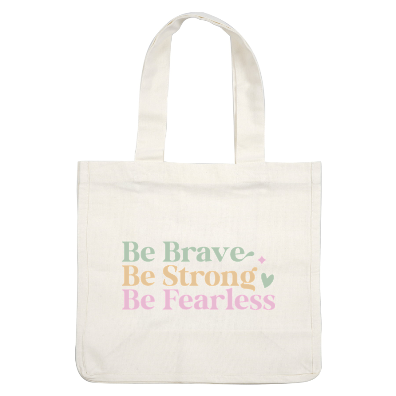 A motivational design featuring the uplifting phrases "Be Brave, Be Strong, Be Fearless" in colorful, playful typography. dtf prints