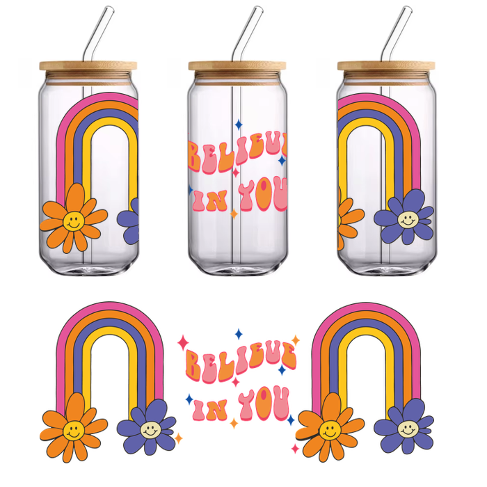 A vibrant, cheerful design featuring colorful rainbows and happy flowers alongside the motivational phrase "Believe in You."UV Transfers dtf prints