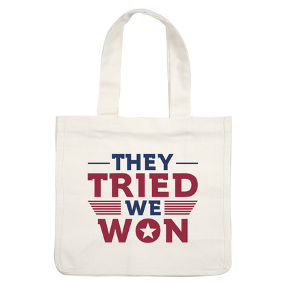 A bold, patriotic design featuring the text "They Tried, We Won" in red, white, and blue with star and stripe accents.DTF Transfers dtf transfers heat press transfers