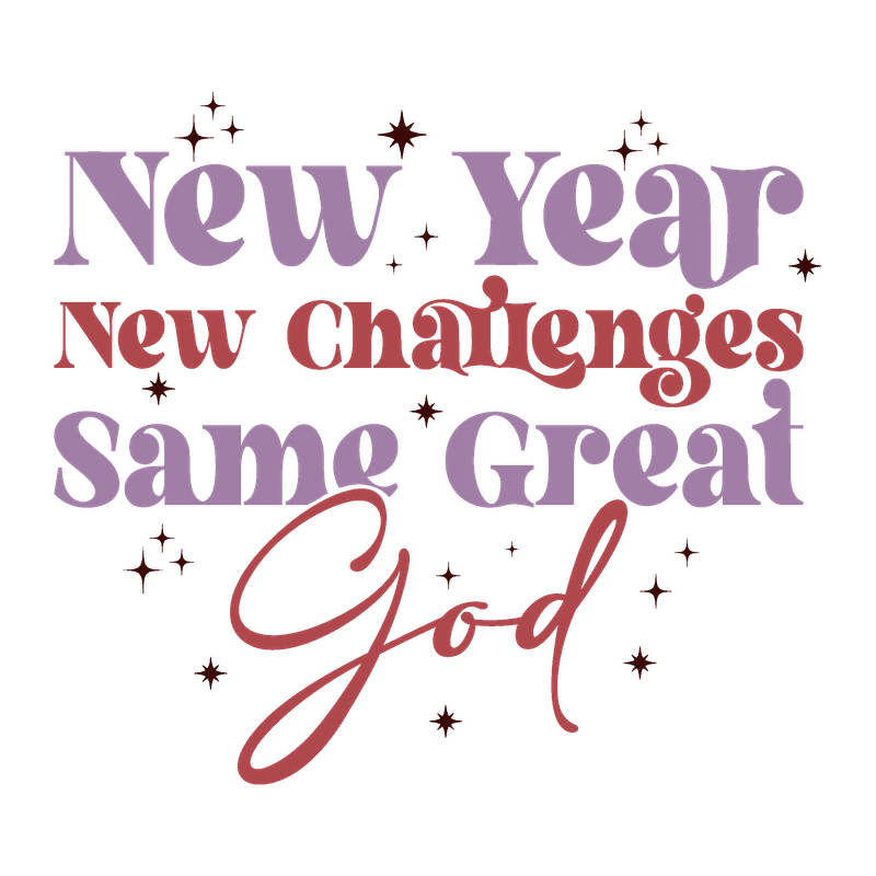 Celebrate the new year with inspiring words: "New Year, New Challenges, Same Great God," adorned with decorative elements.DTF Transfers