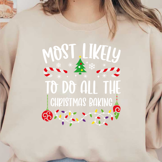 A festive design featuring bold text proclaiming "Most Likely to Do All the Christmas Baking," surrounded by colorful holiday decorations.DTF Transfers dtf transfersdtf regular iron